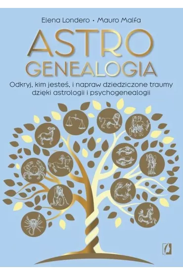 Astrogenealogia. Odkryj, kim jeste�, i napraw dziedziczone traumy dzi�ki astrologii i psychogenealogii - Elena Londero, Mauro Malfa
