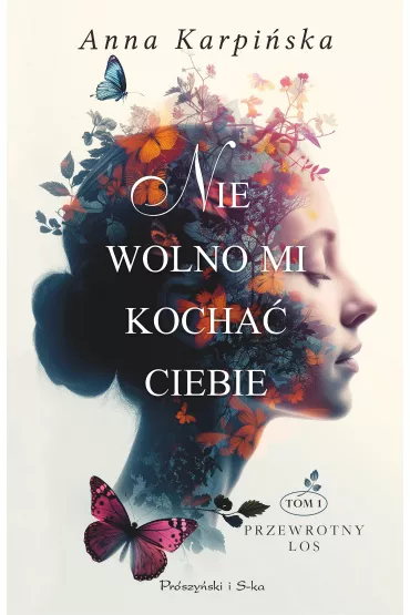 Nie wolno mi kocha� Ciebie. Przewrotny los. Tom 1 - Anna Karpi�ska
