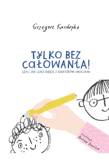 Tylko bez ca�owania! - Grzegorz Kasdepke, Paulina Daniluk