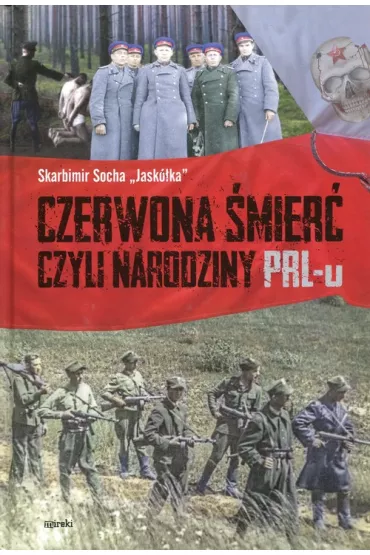 Czerwona �mier�, czyli narodziny PRL-u TW - Skarbimir Socha Jask�ka