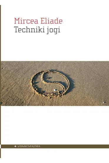Techniki jogi - Eliade Mircea