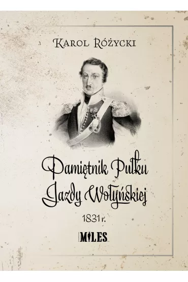 Pami�tnik Pu�ku Jazdy Wo�y�skiej 1831 r. - Karol R�ycki