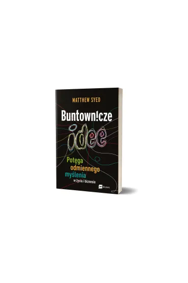 Buntownicze idee. Pot�ga odmiennego my�lenia w �yciu i biznesie - Matthew Syed