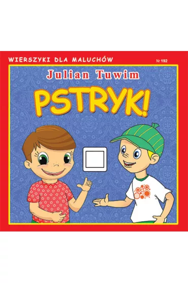 Wierszyki dla Maluch�w. Pstryk! - Julian Tuwim