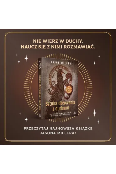 Sztuka obcowania z duchami. Jak s�ysze�, rozmawia� i dzia�a� z istotami nadprzyrodzonymi - Jason Miller