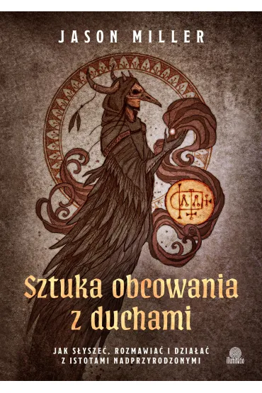 Sztuka obcowania z duchami. Jak s�ysze�, rozmawia� i dzia�a� z istotami nadprzyrodzonymi - Jason Miller