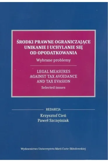 �rodki prawne ograniczaj�ce unikanie i uchylanie si� od opodatkowania - Pawe� Szcz�niak, Krzysztof  Cie�