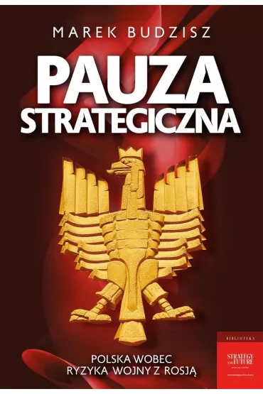 Pauza strategiczna. Polska wobec ryzyka wojny z Rosj� - Marek Budzisz