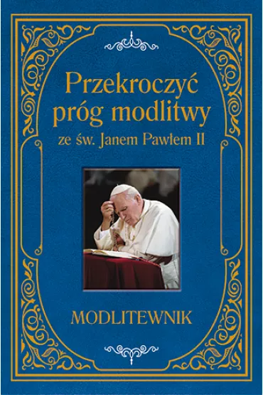 Przekroczy� pr�g modlitwy ze �w. Janem Paw�em II - Zbigniew Sobolewski