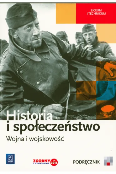 Historia i spo�ecze�stwo. Wojna i wojskowo��. Podr�cznik. Liceum i technikum - Agata Wyroda, Marcin Markowicz, Olga Pytli�ska-Markowicz