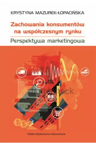 Zachowania konsument�w na wsp�czesnym rynku. Perspektywa marketingowa - Krystyna Mazurek-�opaci�ska