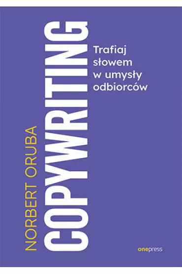 Copywriting. Trafiaj s�owem w umys�y odbiorc�w - Norbert  Oruba