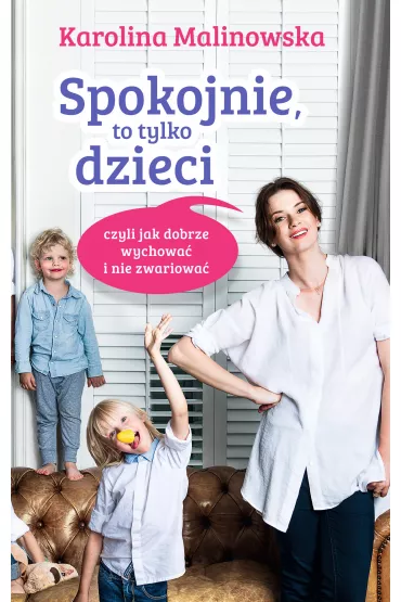 eBook Spokojnie, to tylko dzieci czyli jak dobrze wychowa� i nie zwariowa� mobi epub - Karolina Malinowska