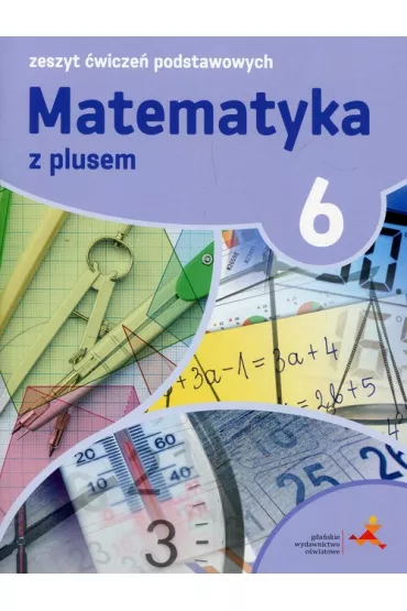 Matematyka z plusem 6. Zeszyt �wicze� podstawowych. Szko�a podstawowa - Agnieszka Orzeszek, Mariola Tokarska, Piotr Zarzycki