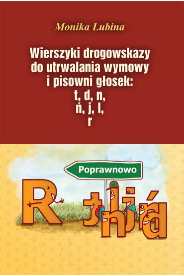 Wierszyki drogowskazy do utrwalania wymowy i pisowni g�osek: t, d, n, j, l, r - Monika Lubina
