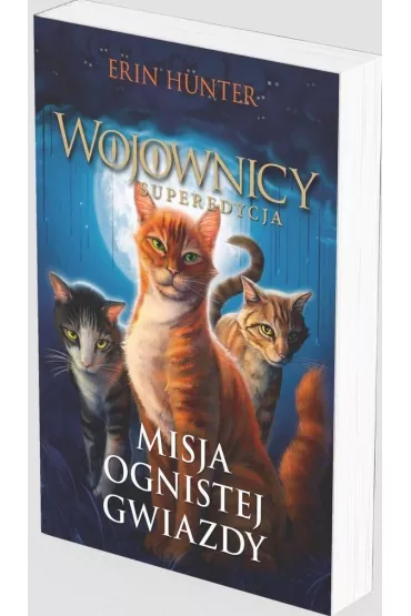 Misja Ognistej Gwiazdy. Wojownicy. Superedycja. Tom 1 - Erin Hunter