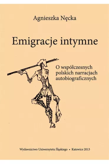 Emigracje intymne. O wsp�czesnych polskich narracjach autobiograficznych - Agnieszka N�cka