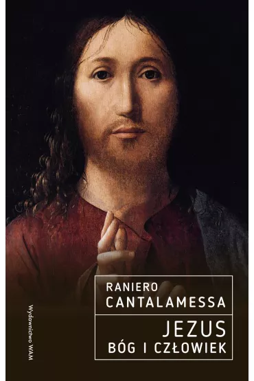 Jezus. B�g i Cz�owiek - Raniero Cantalamessa OFMCap, Anna Teresa Kowalewska