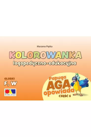 Kolorowanka Papuga Aga opowiada cz.6 F, W - Marzena  Pi�tka