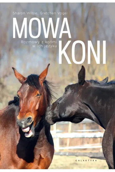 Mowa koni. Rozmowy z ko�mi w ich j�zyku - Gretchen  Vogelt, Sharon  Wilsie