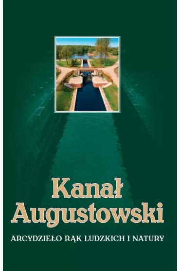 Kana� Augustowski Arcydzie�o r�k ludzkich i natury - Wojciech Batura