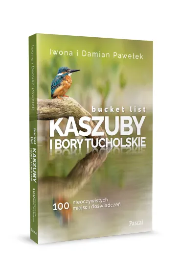 Bucket list. Kaszuby i Bory Tucholskie. 100 nieoczywistych miejsc i do�wiadcze� - Damian Pawe�ek, Iwona Pawe�ek