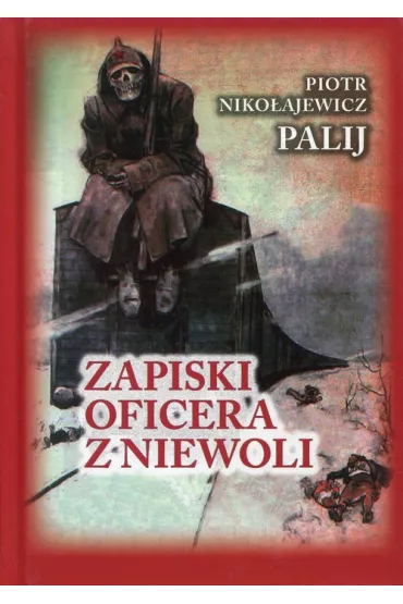 Zapiski oficera z niewoli - Piotr Palij Niko�ajewicz
