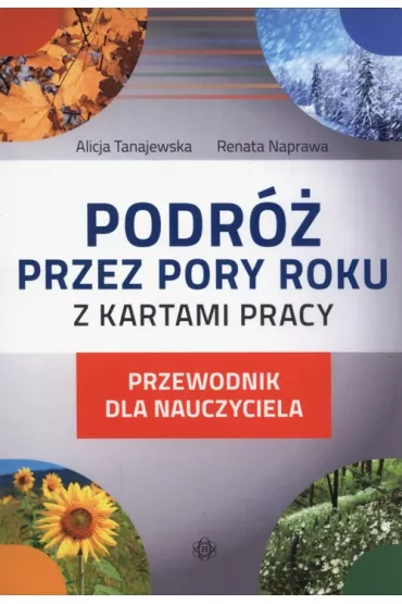 Podr� przez pory roku z kartami pracy. Przewodnik - Alicja Tanajewska, Renata Naprawa