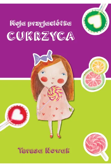 Moja przyjaci�ka cukrzyca - Teresa Nowak