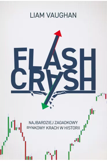 Flash Crash. Najbardziej zagadkowy rynkowy krach w historii - Liam Vaughan