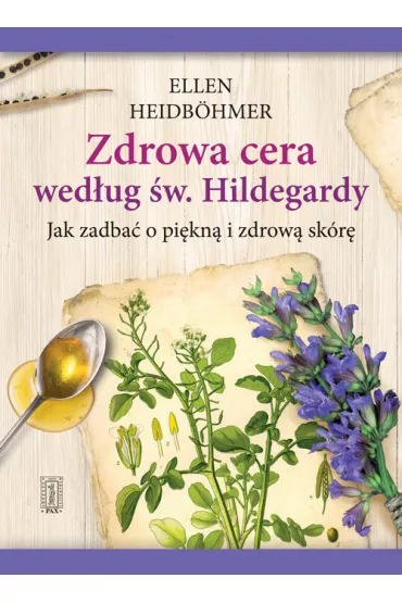 Zdrowa cera wed�ug �w. Hildegardy. Jak zadba� o pi�kn� i zdrow� sk�r� - Ellen Heidbohmer