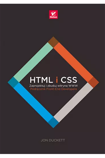 HTML i CSS. Zaprojektuj i zbuduj witryn� WWW. Podr�cznik Front-End Developera - Jon Duckett