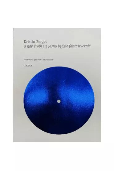 A gdy zrobi si� jasno b�dzie fantastycznie - Kristin Berget