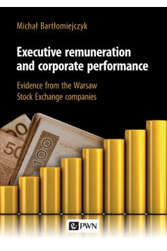 Executive remuneration AND corporate performance. Evidence FROM the Warsaw Stock Exchange companies