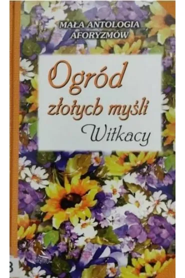 Ogr�d z�otych my�li. Witkacy - Stanis�aw Ignacy Witkiewicz