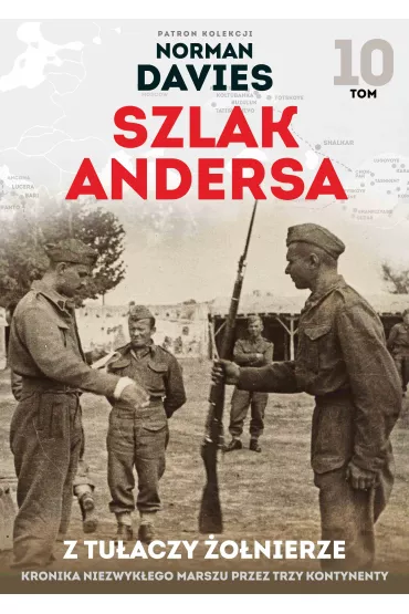 Z tu�aczy �o�nierze. Szlak Andersa. Tom 10