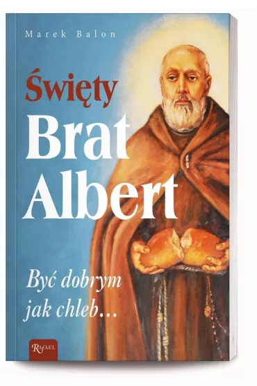 �wi�ty Brat Albert. By� dobrym jak chleb&hellip; - Marek Balon