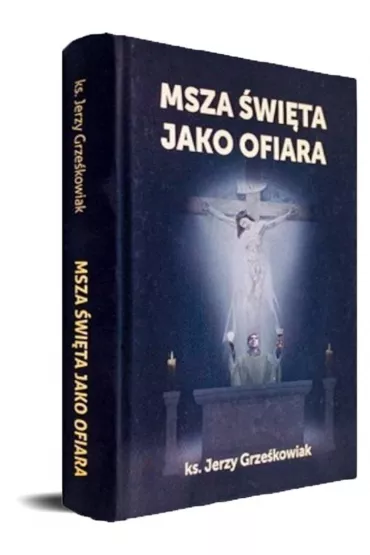 Msza �wi�ta jako Ofiara - Jerzy  Grze�kowiak