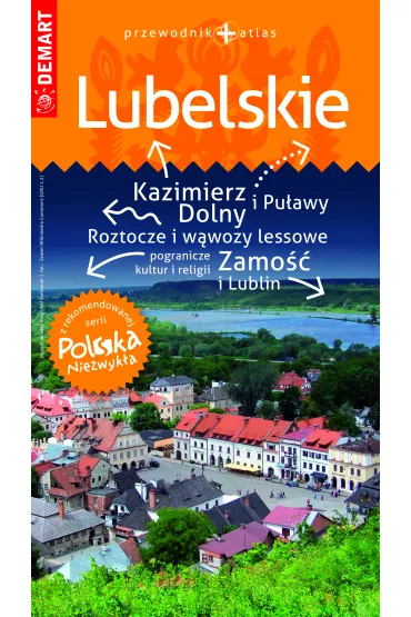 Lubelskie. Przewodnik+atlas. Polska niezwyk�a