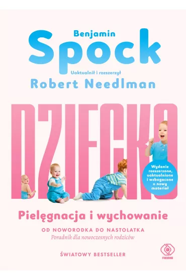 Dziecko. Piel�gnacja i wychowanie. Od noworodka do nastolatka. Poradnik dla nowoczesnych rodzic�w - Benjamin Spock, Robert Needlman