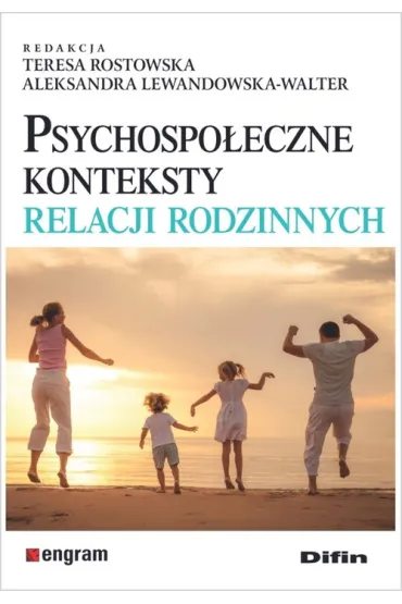 Psychospo�eczne konteksty relacji rodzinnych - Teresa Rostowska, Aleksandra Lewandowska-Walter