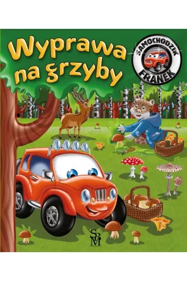 Wyprawa na grzyby. Samochodzik Franek - Karolina G�rska, Wojciech G�rski