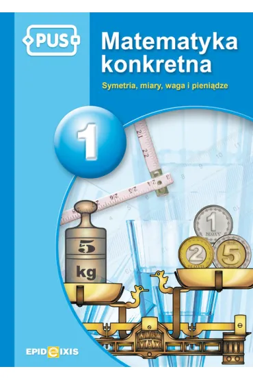Matematyka konkretna 1. Symetria, miary, waga, pieni�dze - Maria Krupska