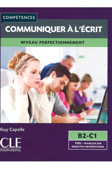 Communiquier a l'ecrit Niveau perfectionnement B2-C1 - Guy Capelle
