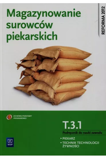Magazynowanie surowc�w piekarskich. Kwalifikacja T.3.1. Podr�cznik do nauki zawodu piekarz / technik technologii �ywno�ci - Krystyna Jarosz