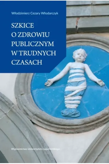 Szkice o zdrowiu publicznym w trudnych czasach - W�odzimierz Cezary W�odarczyk