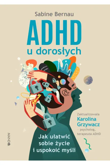 ADHD u doros�ych. Jak u�atwi� sobie �ycie i uspokoi� my�li - Sabine Bernau