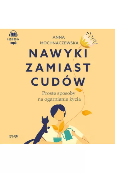Audiobook Nawyki zamiast cud�w. Proste sposoby na ogarnianie �ycia CD - Anna Mochnaczewska