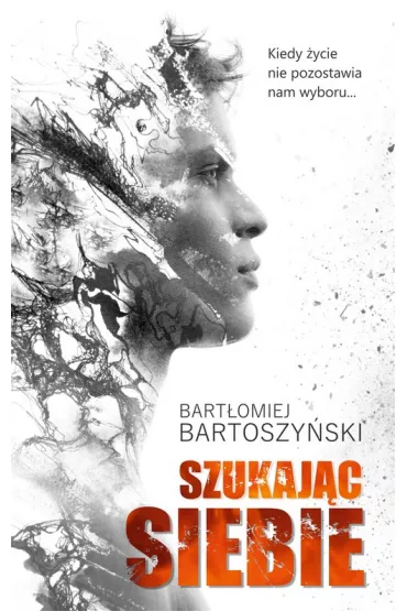 Szukaj�c siebie - Bart�omiej  Bartoszy�ski