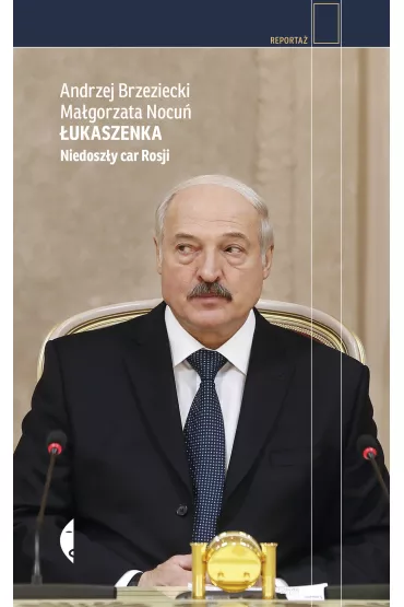 �ukaszenka. Niedosz�y car Rosji - Andrzej Brzeziecki, Ma�gorzata Nocu�